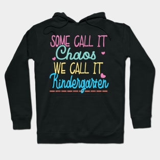 Some Call It Chaos We Call It Kindergarten Funny Teacher Hoodie